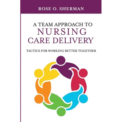 A Team Approach to Nursing Care Delivery: Tactics for Working Better Together - Paperback
