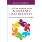 A Team Approach to Nursing Care Delivery: Tactics for Working Better Together - Paperback