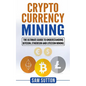 Cryptocurrency Mining: The Ultimate Guide to Understanding Bitcoin, Ethereum, and Litecoin Mining - Paperback