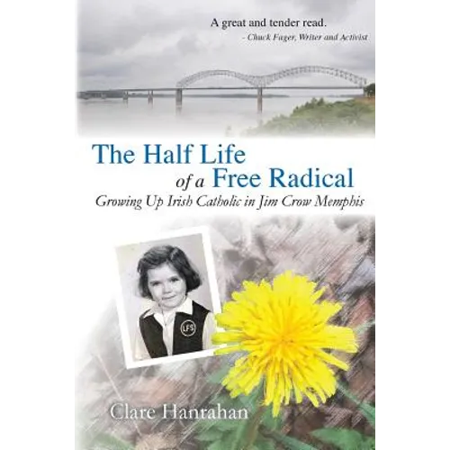 The Half-Life of a Free Radical: Growing Up Irish Catholic in Jim Crow Memphis - Paperback