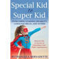 Special Kid to Super Kid: Overcoming Learning Disability, Language Delay, and Autism - Paperback