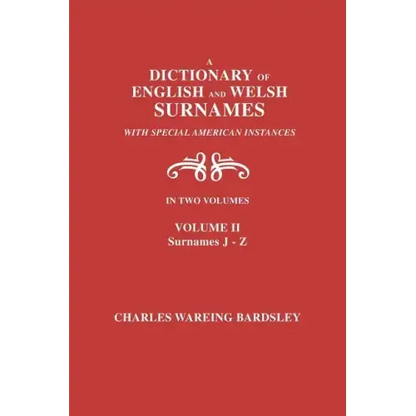 A Dictionary of English and Welsh Surnames, with Special American Instances. In Two Volumes. Volume II, Surnames J-Z - Paperback