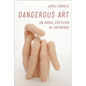 Dangerous Art: On Moral Criticisms of Artwork - Hardcover