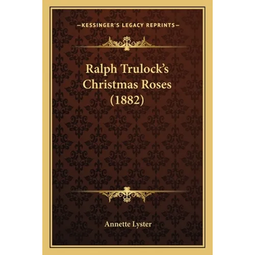 Ralph Trulock's Christmas Roses (1882) - Paperback