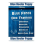 Blue Heeler Puppy Training By Blue Fence Dog Training Obedience - Commands Behavior - Socialize Hand Cues Too! Blue Heeler Puppy - Paperback