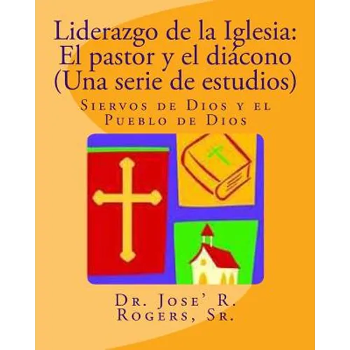 Liderazgo de la Iglesia: El pastor y el diácono (Una serie de estudios): Siervos de Dios y el Pueblo de Dios - Paperback