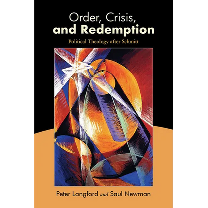 Order, Crisis, and Redemption: Political Theology after Schmitt - Hardcover