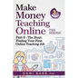 Make Money Teaching Online, 3rd Edition: Part 6: The Hunt: Finding Your First Online Teaching Job - Paperback