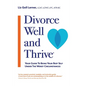Divorce Well and Thrive (R): Your Guide to Being Your Best Self Under the Worst Circumstances - Paperback