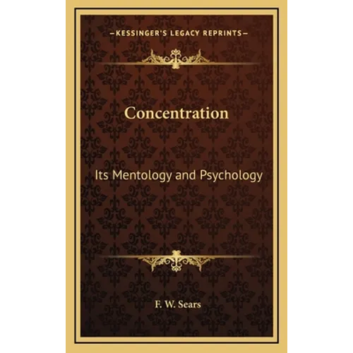 Concentration: Its Mentology and Psychology - Hardcover