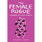 Female Rogue: A Memoir of Living Fiercely - Paperback