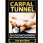 Carpal Tunnel: How To Treat Carpal Tunnel Syndrome: How To Prevent Carpal Tunnel Syndrome - Hardcover