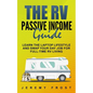 The RV Passive Income Guide: Learn The Laptop Lifestyle And Swap Your Day Job For Full-Time RV Living - Paperback