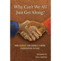 Why Can't We All Just Get Along?: How Science Can Enable A More Cooperative Future. - Paperback