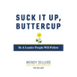 Suck It Up, Buttercup: Be a Leader People Will Follow - Paperback