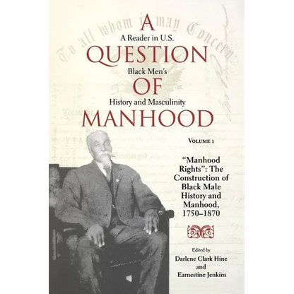 A Question of Manhood, Volume 1: A Reader in U.S. Black Men's History and Masculinity, Manhood Rights: The Construction of Black Male History and Manh - Paperback