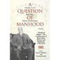 A Question of Manhood, Volume 1: A Reader in U.S. Black Men's History and Masculinity, Manhood Rights: The Construction of Black Male History and Manh - Paperback
