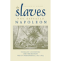 The Slaves Who Defeated Napoléon: Toussaint Louverture and the Haitian War of Independence, 1801-1804 - Paperback