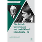 The British Government and the Falkland Islands, 1974-79 - Hardcover