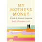 My Mother's Money: A Guide to Financial Caregiving - Paperback
