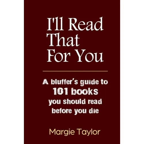 I'll Read That For You: A bluffer's guide to 101 books you should read before you die - Paperback