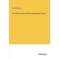 The Early History of the Independent Chuch - Paperback