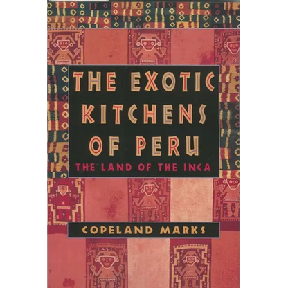 The Exotic Kitchens of Peru: The Land of the Inca - Paperback