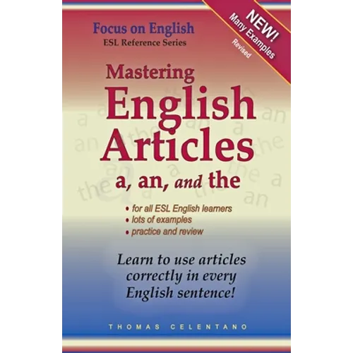 Mastering English Articles A, AN, and THE: Learn to Use English Articles Correctly in Every English Sentence! - Paperback