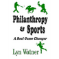 Philanthropy & Sports: A Real Game Changer - Paperback