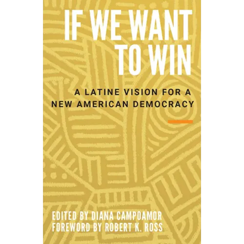 If We Want to Win: A Latine Vision for a New American Democracy - Hardcover