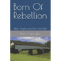 Born Of Rebellion: West Virginia and the Civil War - Paperback