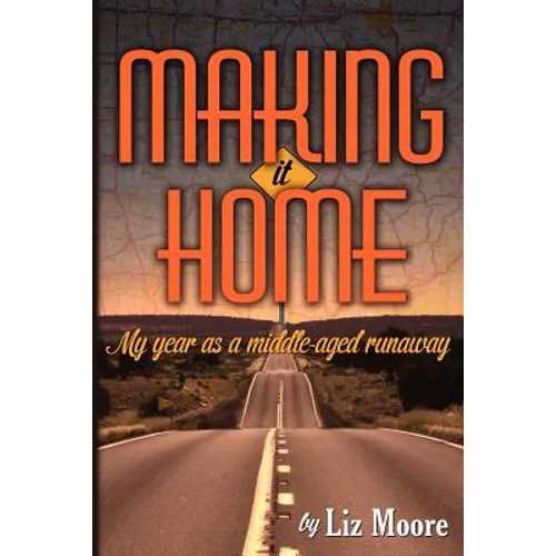 Making It Home: My year as a middle-aged runaway - Paperback