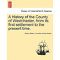 A History of the County of Westchester, from Its First Settlement to the Present Time. - Paperback