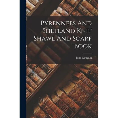 Pyrennees And Shetland Knit Shawl And Scarf Book - Paperback