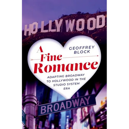 A Fine Romance: Adapting Broadway to Hollywood in the Studio System Era - Hardcover