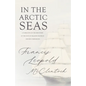 In the Arctic Seas - A Narrative of the Discovery of the Fate of Sir John Franklin and his Companions - Paperback