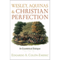 Wesley, Aquinas, and Christian Perfection: An Ecumenical Dialogue - Paperback