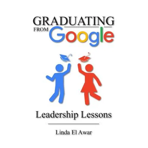 Graduating from Google: Leadership Lessons - Paperback