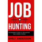 Job Hunting - Hardcover Version: The Insider's Guide to Job Hunting and Career Change: Learn How to Beat the Job Market, Write the Perfect Resume and - Hardcover