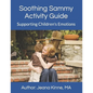 Soothing Sammy Activity Guide: Supporting Children's Emotions - Paperback