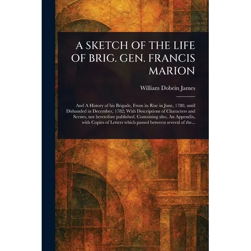 A Sketch of the Life of Brig. Gen. Francis Marion - Paperback