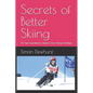 Secrets of Better Skiing: Ski Tips Guaranteed to Improve Your Ski Technique - Paperback