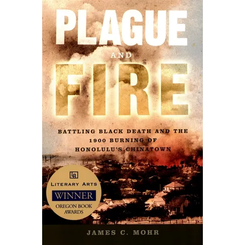 Plague and Fire: Battling Black Death and the 1900 Burning of Honolulu's Chinatown - Paperback