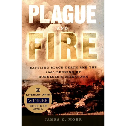 Plague and Fire: Battling Black Death and the 1900 Burning of Honolulu's Chinatown - Paperback