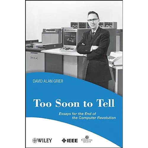 Too Soon to Tell: Essays for the End of the Computer Revolution - Paperback