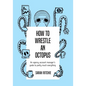 How to Wrestle an Octopus: an agency account manager's guide to pretty much everything - Paperback