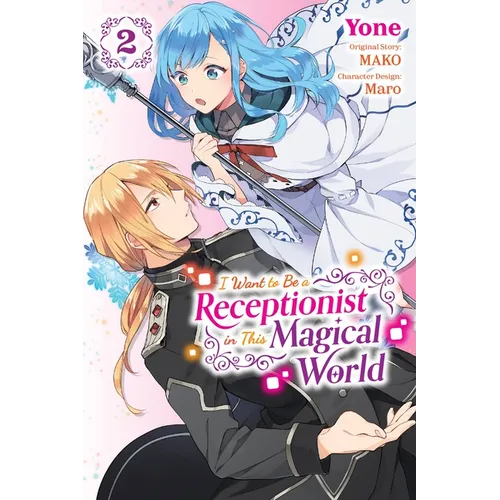 I Want to Be a Receptionist in This Magical World, Vol. 2 (Manga): Volume 2 - Paperback
