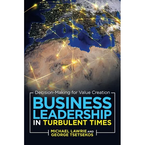 Business Leadership in Turbulent Times: Decision-Making for Value Creation - Paperback