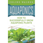 Aquaponics: How to Successfully Grow Aquaponic Plants - Paperback