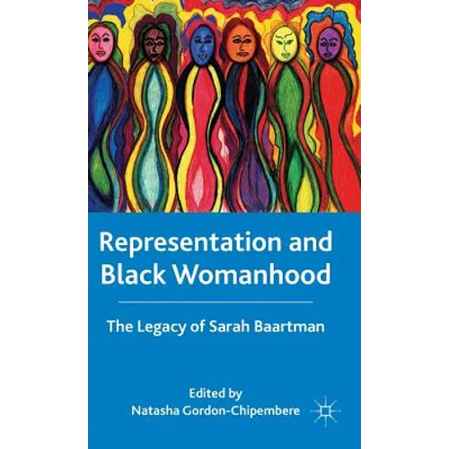 Representation and Black Womanhood: The Legacy of Sarah Baartman - Hardcover
